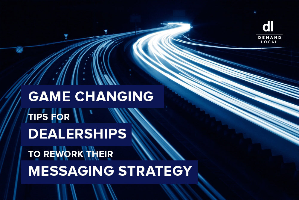 Game-Changing Tips: Why Now Is the Right Time for Dealers to Rework Their Messaging